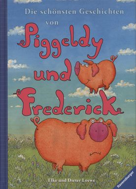 Die schönsten Geschichten von Piggeldy und Frederick - Loewe, Dieter und Elke