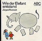 Wie der Elefant entstand - Rennert, J.