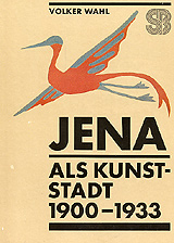 Jena als Kunststadt. Begegnungen mit der modernen Kunst in der thüringischen Universitätsstadt zwischen 1900 und 1933 - Wahl, V.